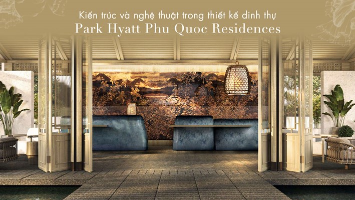 Kiến trúc và nghệ thuật trong thiết kế dinh thự Park Hyatt Phu Quoc Residences