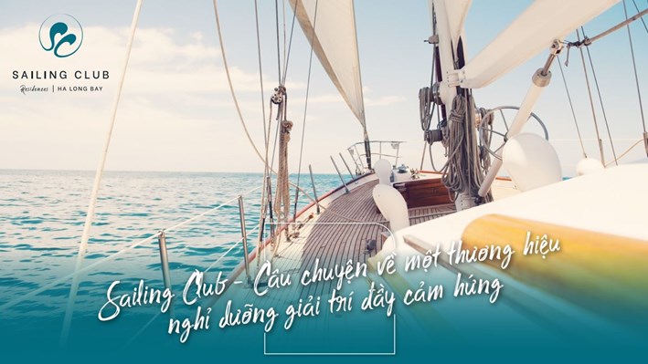 Sailing Club - Câu chuyện vê một thương hiệu nghỉ dưỡng giải trí đầy cảm hứng