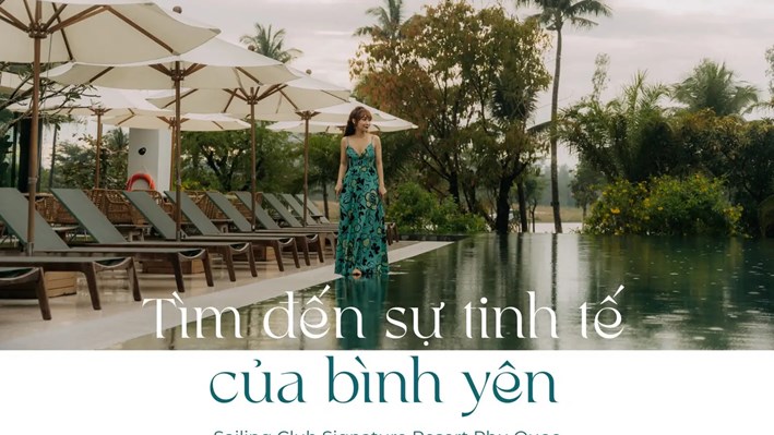 Nữ doanh nhân ĐI! Sailing Club Signature Resort Phu Quoc – Bình yên nào ở đâu xa